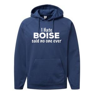 I Hate Boise Said No One Ever Idaho Resident Id Local Funny Gift Performance Fleece Hoodie