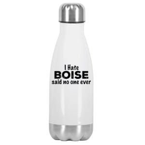 I Hate Boise Said No One Ever Idaho Resident Id Local Funny Gift Stainless Steel Insulated Water Bottle