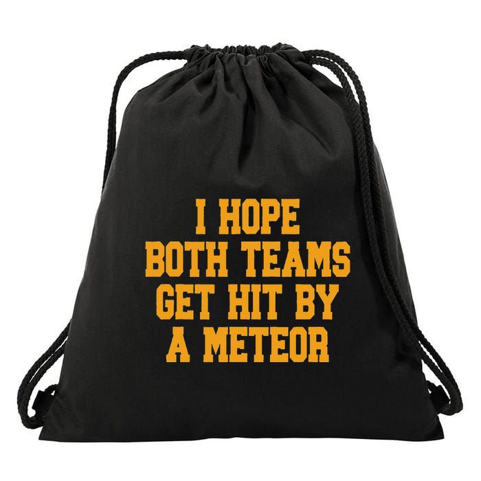 I Hope Both Teams Get Hit By A Meteor Drawstring Bag