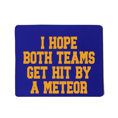 I Hope Both Teams Get Hit By A Meteor Mousepad