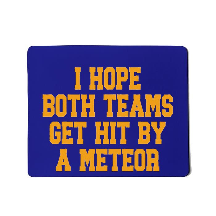 I Hope Both Teams Get Hit By A Meteor Mousepad