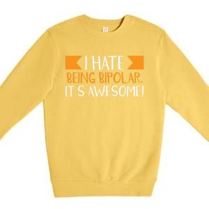 I Hate Being Bipolar It’s Awesome Gift Premium Crewneck Sweatshirt