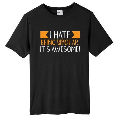 I Hate Being Bipolar It’s Awesome Gift Tall Fusion ChromaSoft Performance T-Shirt