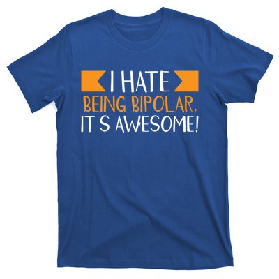 I Hate Being Bipolar It’s Awesome Gift T-Shirt