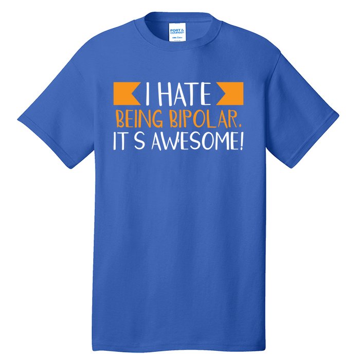 I Hate Being Bipolar It’s Awesome Gift Tall T-Shirt