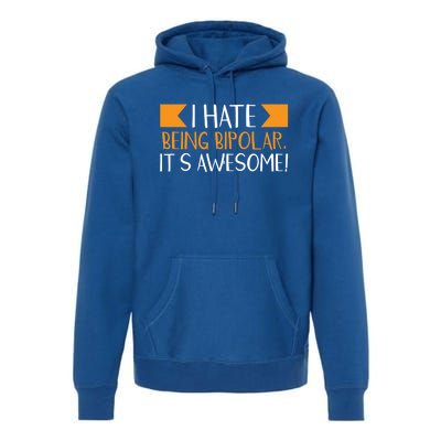 I Hate Being Bipolar It’s Awesome Gift Premium Hoodie