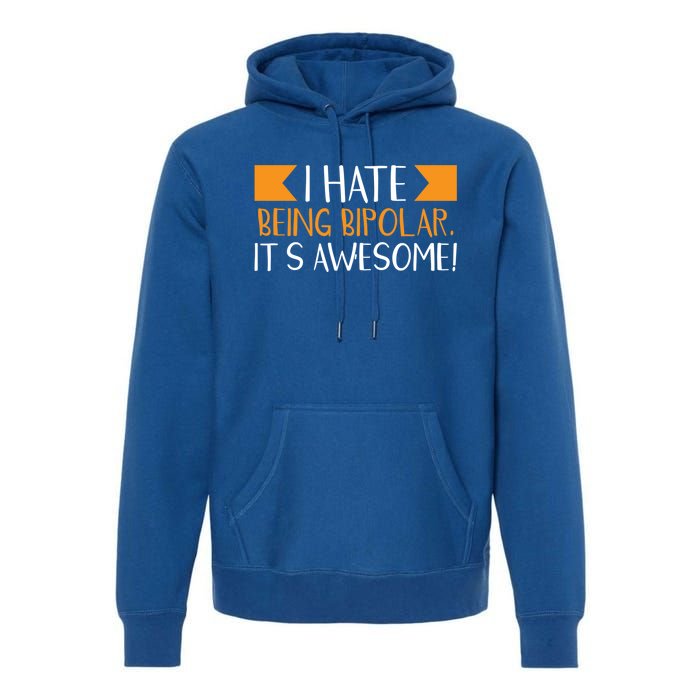 I Hate Being Bipolar It’s Awesome Gift Premium Hoodie