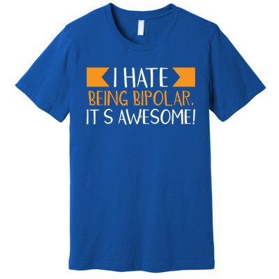 I Hate Being Bipolar It’s Awesome Gift Premium T-Shirt