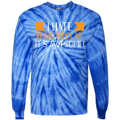 I Hate Being Bipolar It’s Awesome Gift Tie-Dye Long Sleeve Shirt