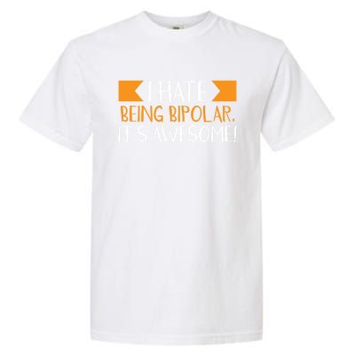 I Hate Being Bipolar It’s Awesome Gift Garment-Dyed Heavyweight T-Shirt