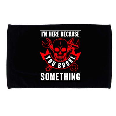 I'm Here Because You Broke Something Funny Mechanic Gifts Microfiber Hand Towel