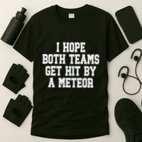 I Hope Both Teams Get Hit By A Meteor T-Shirt