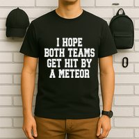 I Hope Both Teams Get Hit By A Meteor T-Shirt