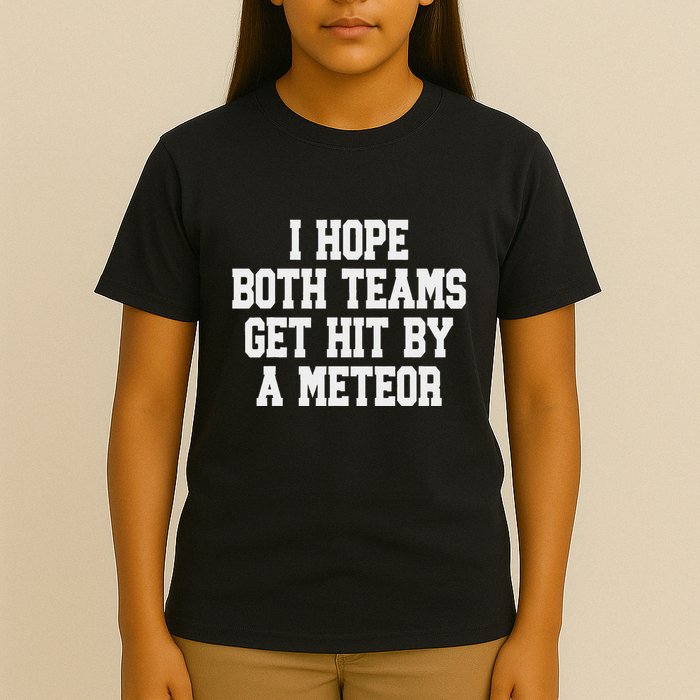 I Hope Both Teams Get Hit By A Meteor T-Shirt