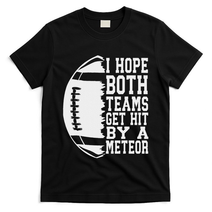 I Hope Both Teams Get Hit By A Meteor Football Funny Game T-Shirt