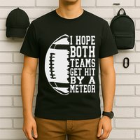 I Hope Both Teams Get Hit By A Meteor Football Funny Game T-Shirt