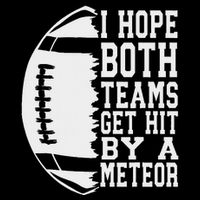 I Hope Both Teams Get Hit By A Meteor Football Funny Game T-Shirt