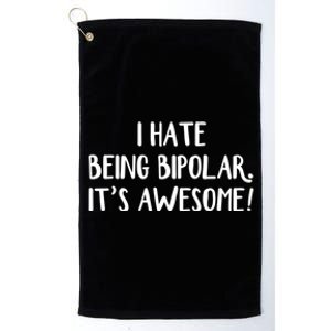 I Hate Being Bipolar It’s Awesome Gift Platinum Collection Golf Towel