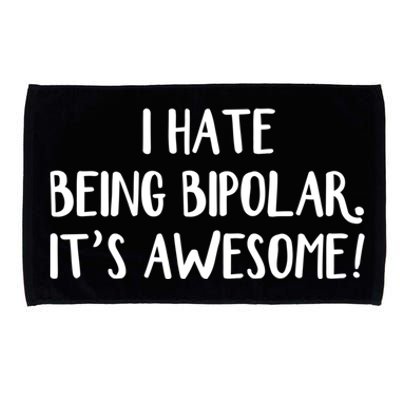 I Hate Being Bipolar It’s Awesome Gift Microfiber Hand Towel