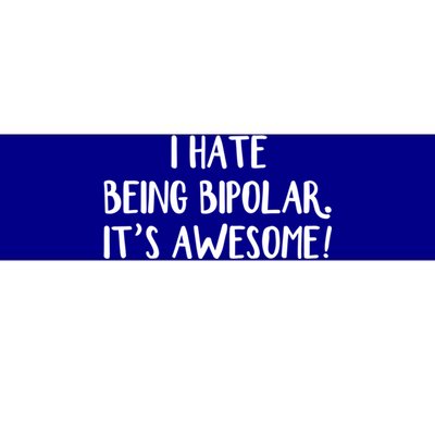 I Hate Being Bipolar It’s Awesome Gift Bumper Sticker