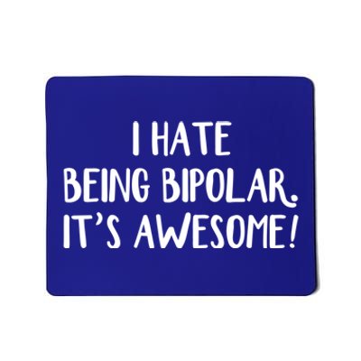 I Hate Being Bipolar It’s Awesome Gift Mousepad