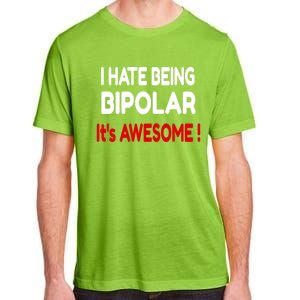 I Hate Being Bipolar It's Awesome ! Cute Gift Adult ChromaSoft Performance T-Shirt