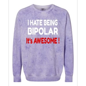 I Hate Being Bipolar It's Awesome ! Cute Gift Colorblast Crewneck Sweatshirt