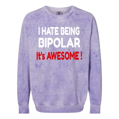 I Hate Being Bipolar It's Awesome ! Cute Gift Colorblast Crewneck Sweatshirt