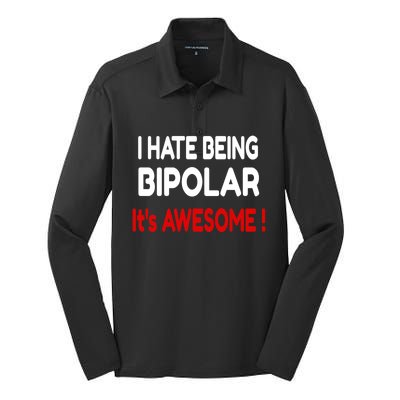 I Hate Being Bipolar It's Awesome ! Cute Gift Silk Touch Performance Long Sleeve Polo