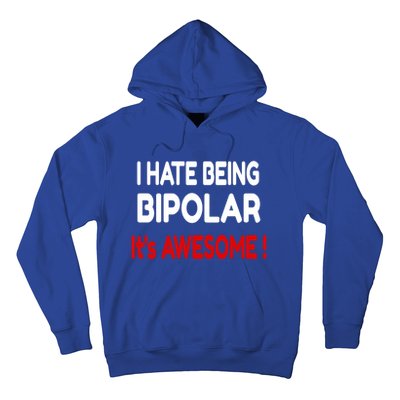 I Hate Being Bipolar It's Awesome ! Cute Gift Hoodie