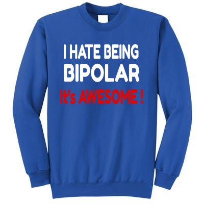 I Hate Being Bipolar It's Awesome ! Cute Gift Sweatshirt