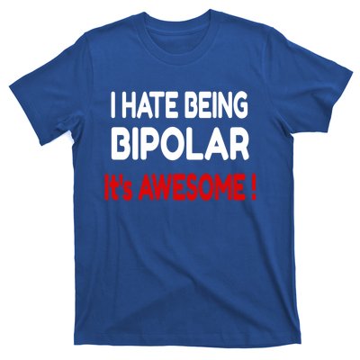 I Hate Being Bipolar It's Awesome ! Cute Gift T-Shirt