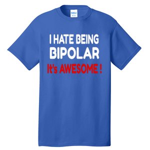 I Hate Being Bipolar It's Awesome ! Cute Gift Tall T-Shirt