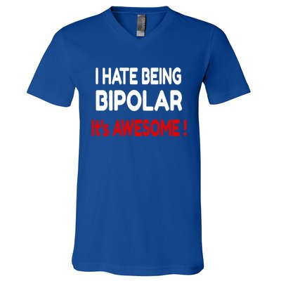 I Hate Being Bipolar It's Awesome ! Cute Gift V-Neck T-Shirt