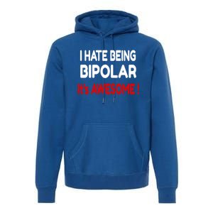 I Hate Being Bipolar It's Awesome ! Cute Gift Premium Hoodie