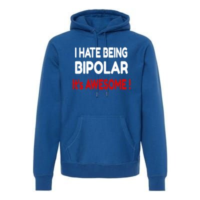 I Hate Being Bipolar It's Awesome ! Cute Gift Premium Hoodie