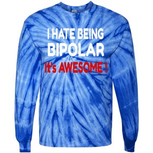 I Hate Being Bipolar It's Awesome ! Cute Gift Tie-Dye Long Sleeve Shirt