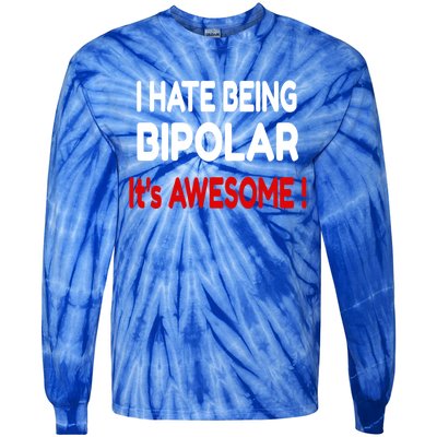 I Hate Being Bipolar It's Awesome ! Cute Gift Tie-Dye Long Sleeve Shirt