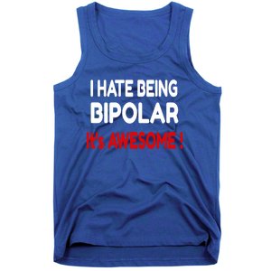 I Hate Being Bipolar It's Awesome ! Cute Gift Tank Top