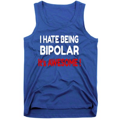 I Hate Being Bipolar It's Awesome ! Cute Gift Tank Top