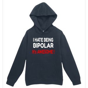 I Hate Being Bipolar It's Awesome ! Cute Gift Urban Pullover Hoodie