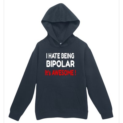 I Hate Being Bipolar It's Awesome ! Cute Gift Urban Pullover Hoodie