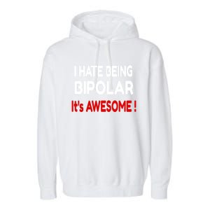 I Hate Being Bipolar It's Awesome ! Cute Gift Garment-Dyed Fleece Hoodie