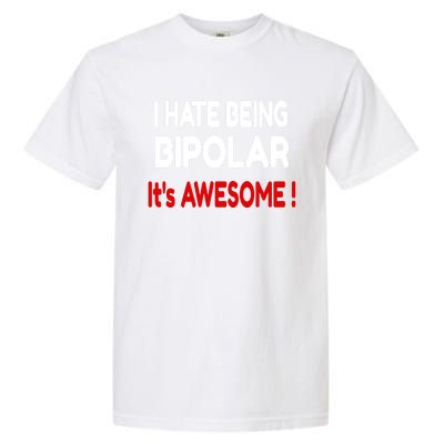 I Hate Being Bipolar It's Awesome ! Cute Gift Garment-Dyed Heavyweight T-Shirt