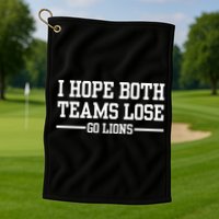 I Hope Both Teams Lose Go Lions Golf Towel