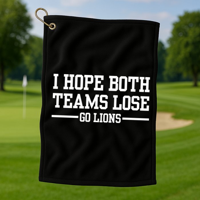 I Hope Both Teams Lose Go Lions Golf Towel