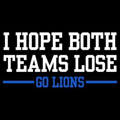 I Hope Both Teams Lose Go Lions Funny Sports T-Shirt