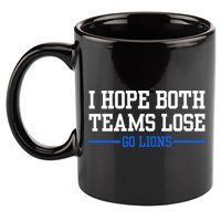 I Hope Both Teams Lose Go Lions Funny Sports 11oz C Handle Ceramic Mug