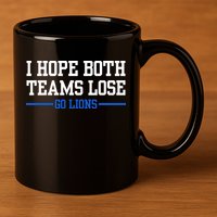 I Hope Both Teams Lose Go Lions Funny Sports 11oz C Handle Ceramic Mug