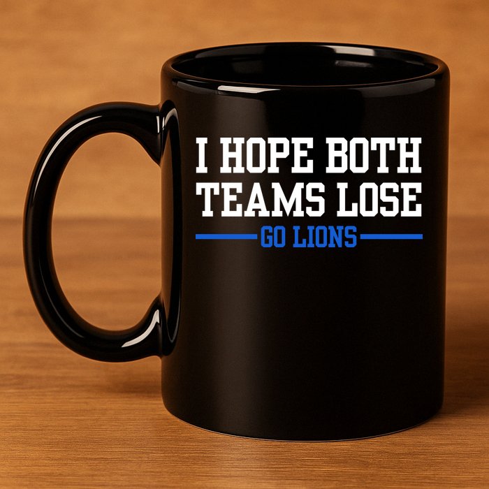 I Hope Both Teams Lose Go Lions Funny Sports 11oz C Handle Ceramic Mug
